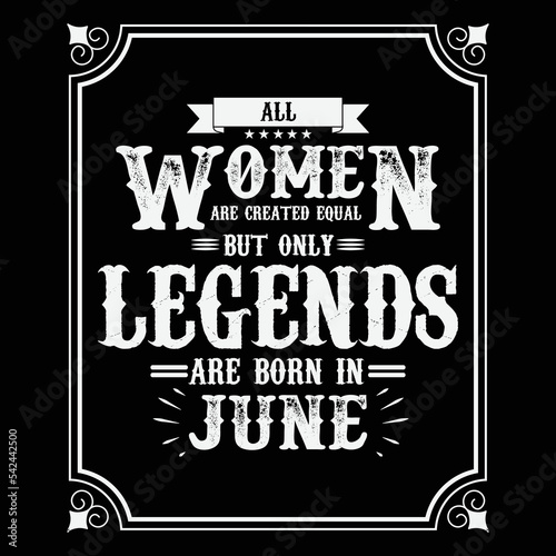 All Women are equal but only legends are born in June, Birthday gifts for women or men, Vintage birthday shirts for wives or husbands, anniversary T-shirts for sisters or brother