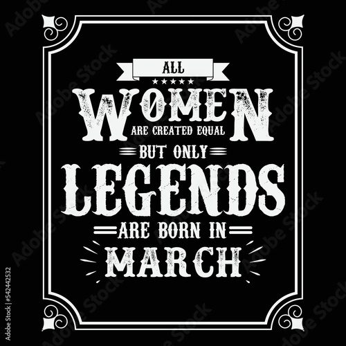 All Women are equal but only legends are born in March, Birthday gifts for women or men, Vintage birthday shirts for wives or husbands, anniversary T-shirts for sisters or brother
