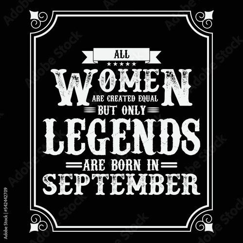 
All Women are equal but only legends are born in September, Birthday gifts for women or men, Vintage birthday shirts for wives or husbands, anniversary T-shirts for sisters or brother
