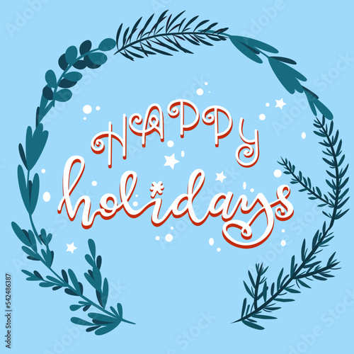 Colorful winter illustration with floral frame and Happy Holidays lettering. Winter greetings for cards and banners. Vector graphic. 