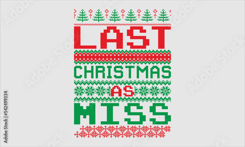 Last christmas as miss- ugly christmas sweater t shirt design, Vector illustration Handmade knitted background pattern with deers and snowflakes, Holiday designs, Santa, posters, svg EPS 10