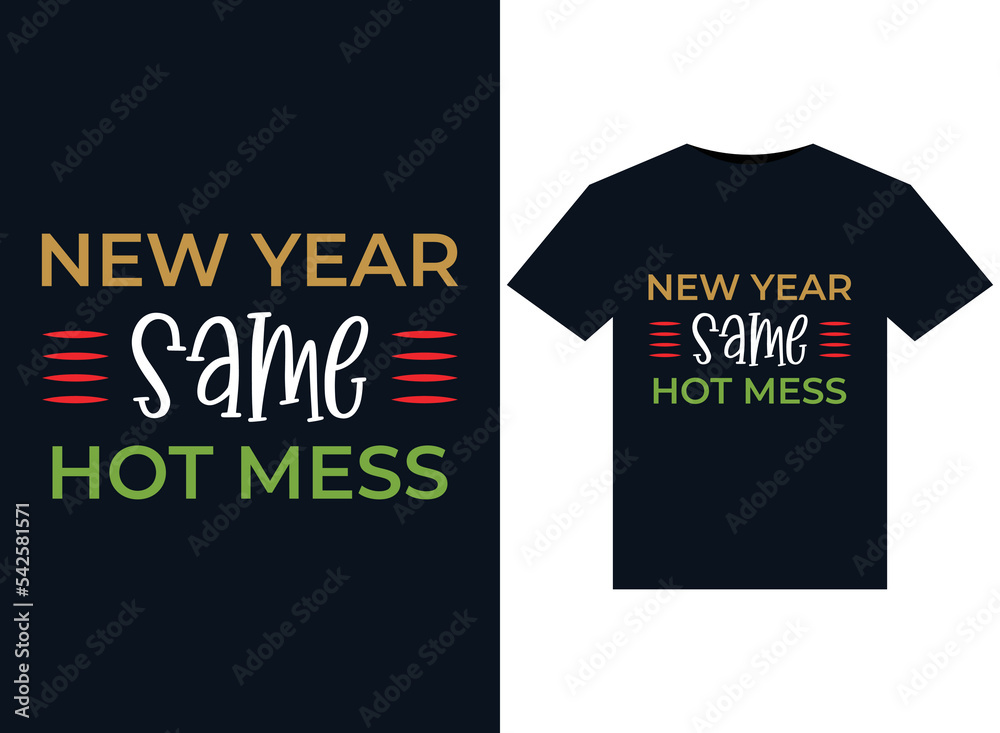 New Year Same Hot Mess illustrations for print-ready T-Shirts design New Year Same Hot Mess illustrations for print-ready T-Shirts design