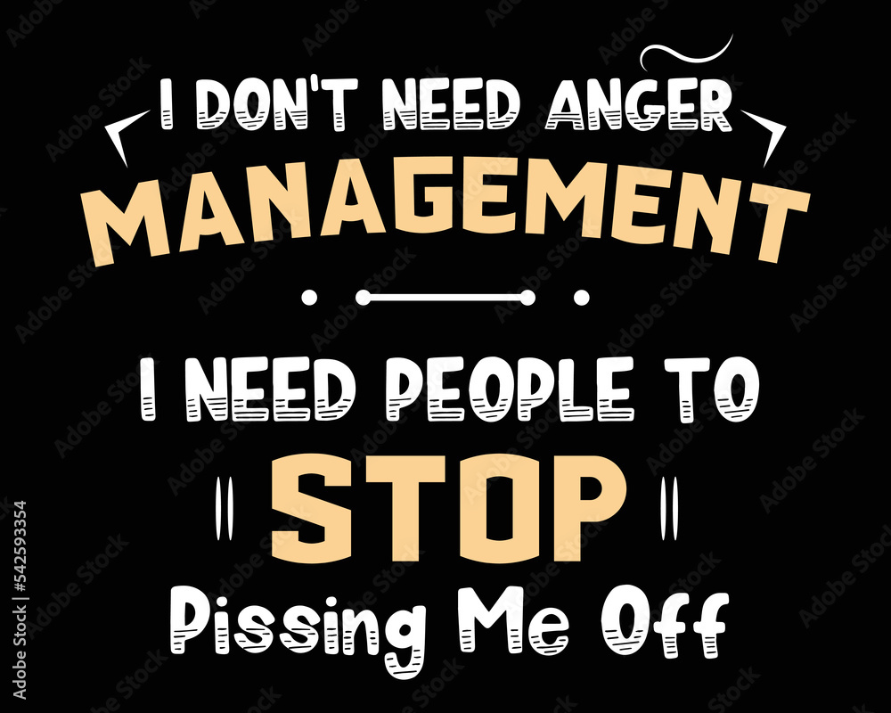 I Don't Need Anger Management - Funny Tshirt Design Poster Vector Illustration Art with Simple Text