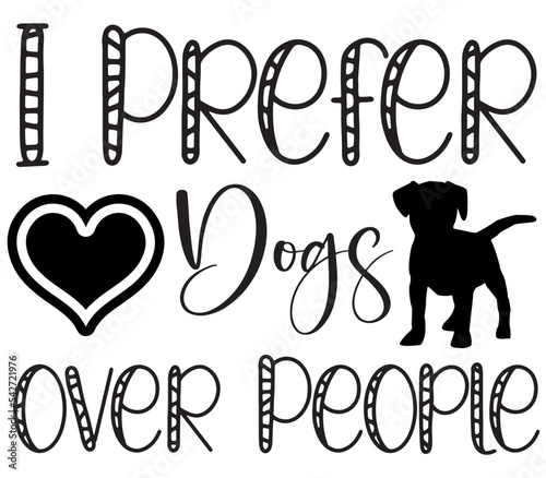 I Prefer Dogs over People, Dog SVG Bundle, Dog T-Shirt Bundle, Dog SVG, SVG Design, Dog SVG Design