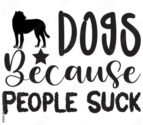 Dogs Because People Suck, Dog SVG Bundle, Dog T-Shirt Bundle, Dog SVG, SVG Design, Dog SVG Design