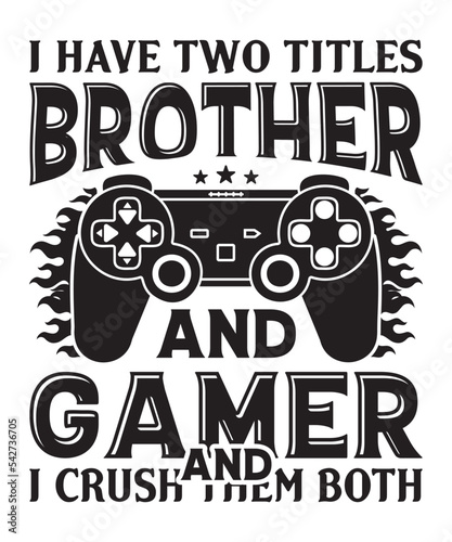 I have two titles brother and gamer and I crush them both shirt designs with vector, gaming t-shirt design 