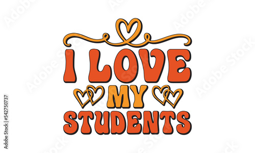 I love my students svg, Valentines Day svg, Happy valentine`s day T shirt greeting card template with typography text and red heart and line on the background. Vector illustration, flyers