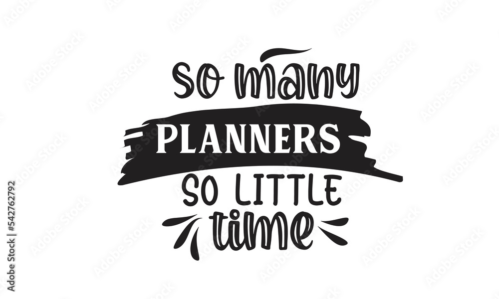 So Many Planners So Little Time T-Shirt Design