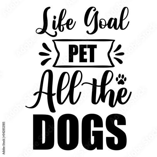 life goal pet all the dogs svg