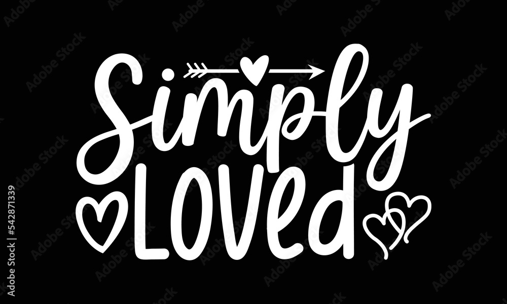 Simply Loved SVG T Shirt, Valentine Quote, Gift For Lover, Valentine's Day T Shirt Couples Simply Loved SVG T Shirt, Valentine Quote, Gift For Lover, Valentine's Day T Shirt Couples
