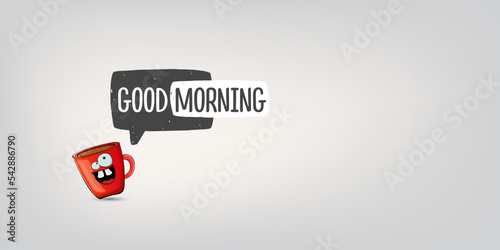 Good morning quote with cute red coffee cup character and speech bubble isolated grey background. Vector good morning slogan and Coffee cartoon horizontal banner, label, funny banner design template