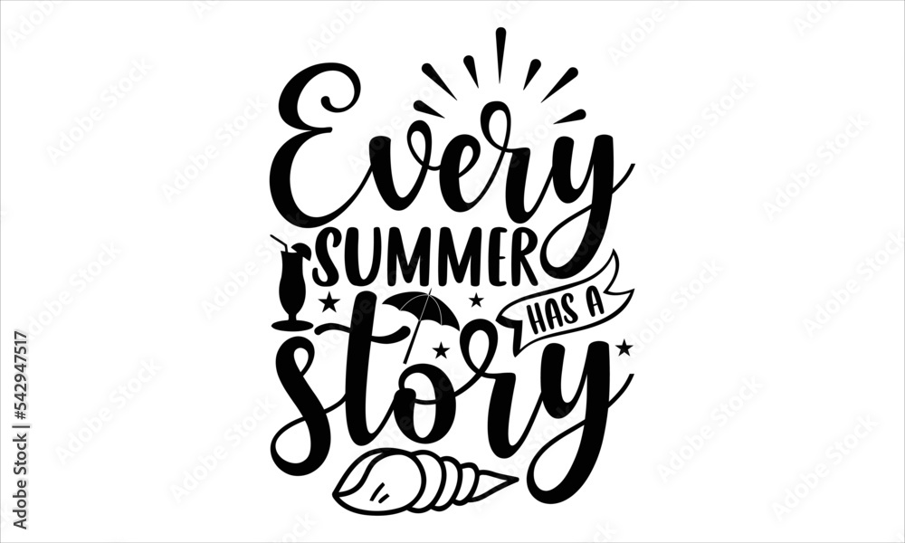 Every summer has a story - Summer T shirt Design, Hand lettering illustration for your design, Modern calligraphy, Svg Files for Cricut, Poster, EPS