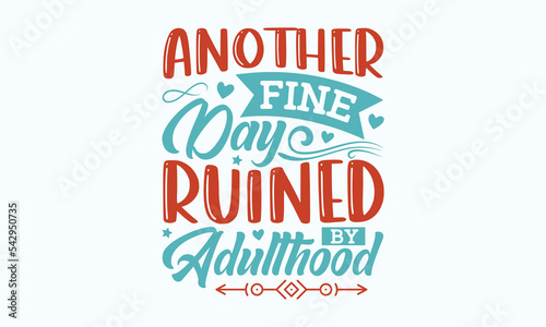 Another fine day ruined by adulthood - Sarcastic typography svg design, Sports SVG Design, Sports typography t-shirt design, For stickers, Templet, mugs, etc. Vector EPS Editable Files.