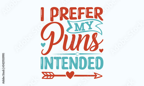I prefer my puns intended - Sarcastic typography svg design, Sports SVG Design, Sports typography t-shirt design, For stickers, Templet, mugs, etc. Vector EPS Editable Files.