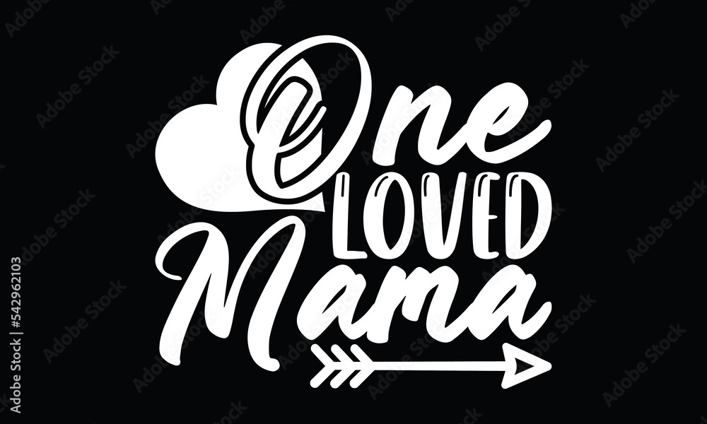 One Loved Mama, Loved Gift For Mama, T Shirt Template One Loved Mama, Loved Gift For Mama, T Shirt Template