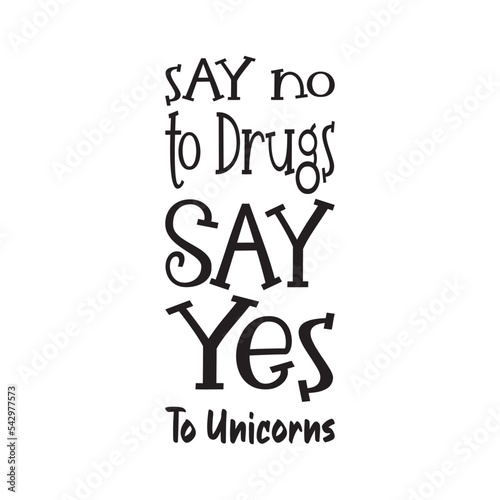say no to drugs say yes to unicorns black letter quote