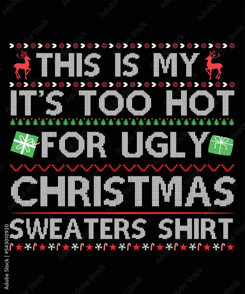 THIS IS MY IT'S TOO HOT FOR UGLY CHRISTMAS SWEATERS SHIRT T-SHIRT DESIGN