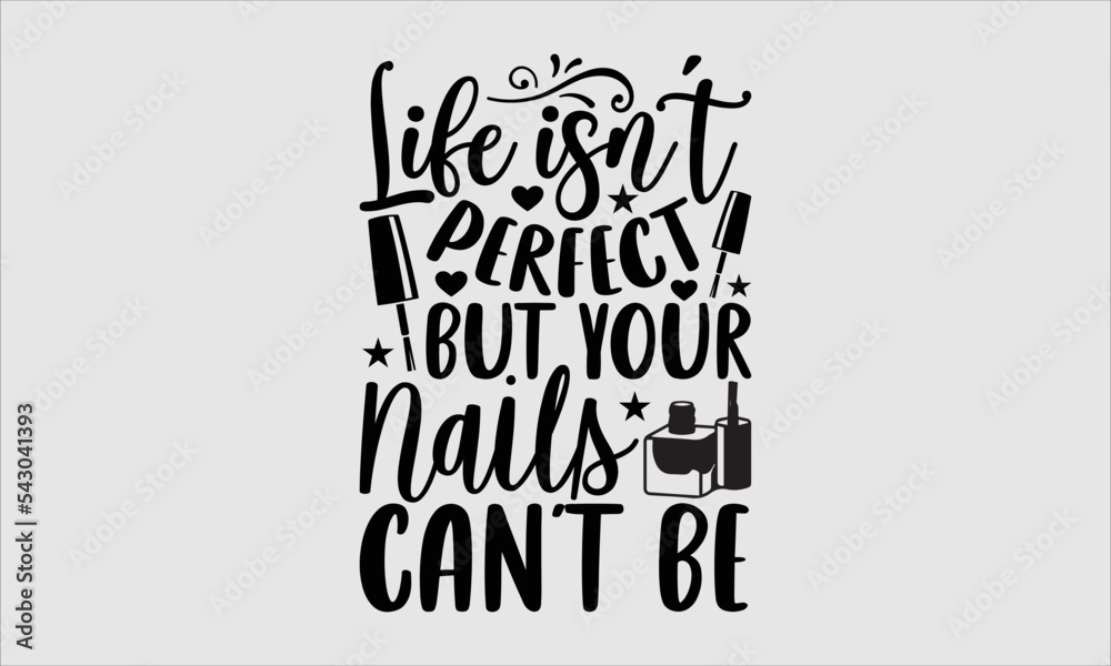 Life isn’t perfect but your nails can’t be Nail Tech t shirt design