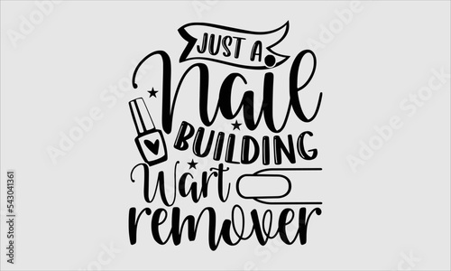 Just a nail building wart remover- Nail Tech t shirt design, Hand drawn lettering phrase and vector file, SVG Files for Cutting Cricut and Silhouette, Calligraphy graphic design, Isolated on white bac