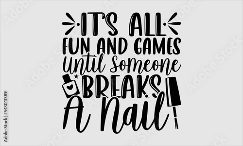 It’s all fun and games until someone breaks a nail- Nail Tech t shirt design, Hand drawn lettering phrase and vector file, SVG Files for Cutting Cricut and Silhouette, Calligraphy graphic design, Isol