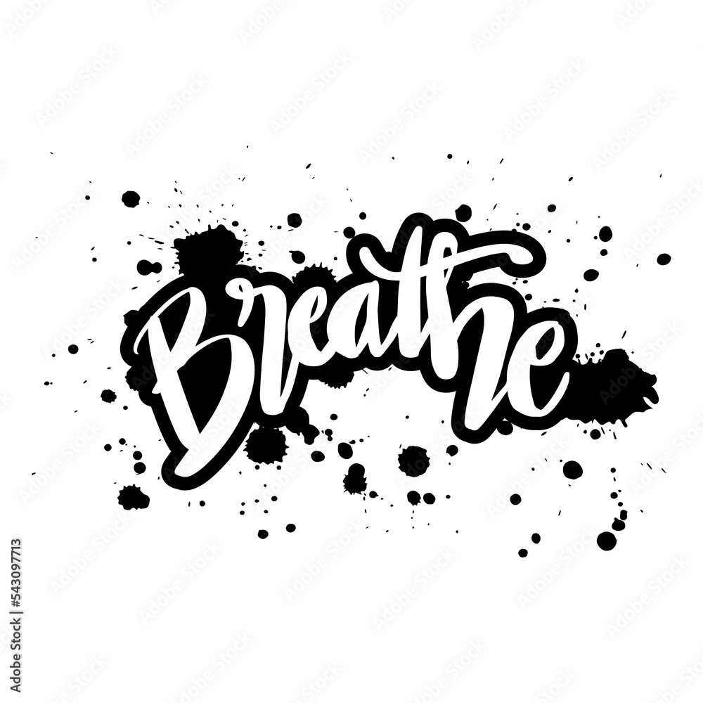 Breathe word hand lettering with splatter water. Breathe word hand lettering with splatter water.