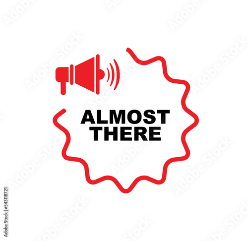 Almost there sign on white background	