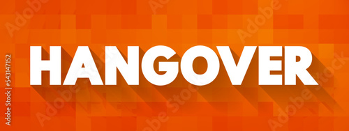 Hangover - experience of various unpleasant physiological and psychological effects usually following the consumption of alcohol, text concept background