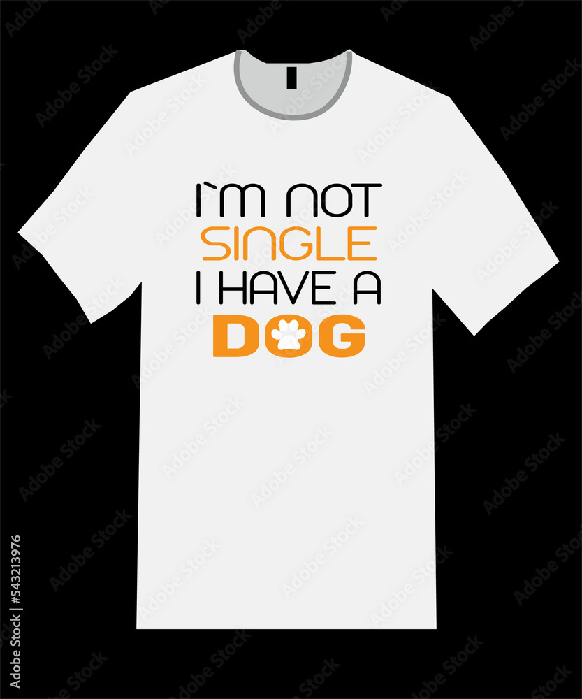 I am not single i have a Dog t shirt design