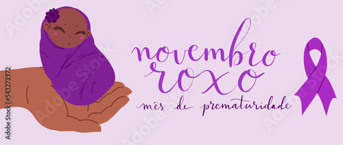 Novembro Roxo translation from portuguese November Purple, Brazil campaign for preterm infants awareness. Handwritten calligraphy and human hands holding baby vector