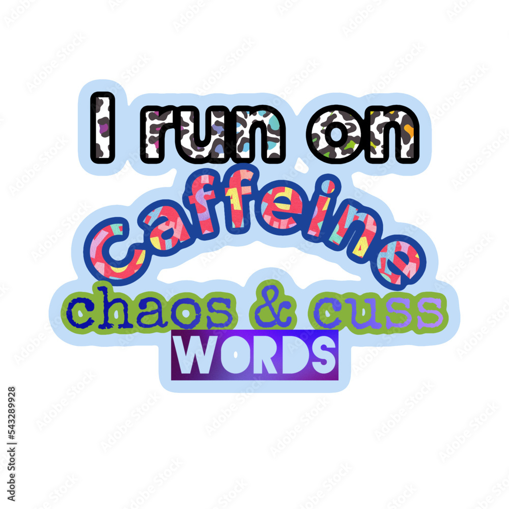 Sarcastic quote. Lettering, font. I run on caffeine chaos. Sarcastic quote. Lettering, font. I run on caffeine chaos.
