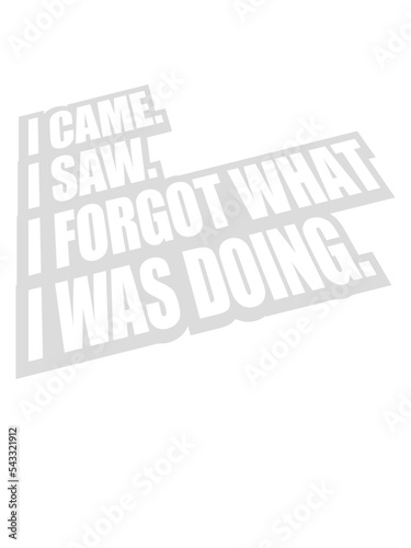 I came saw forget 