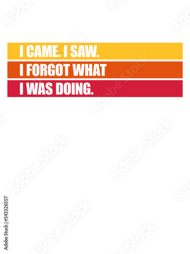 I came saw forget 
