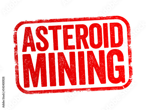 Asteroid Mining is the hypothetical exploitation of materials from asteroids and other minor planets, including near-Earth objects, text stamp concept background