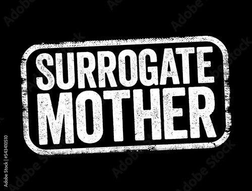 Surrogate Mother - a woman who gets artificially inseminated with the father's sperm, text stamp concept background