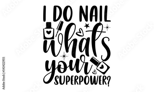 I do nail what’s your superpower, Nail Tech SVG and t shirt design, SVG Files for Cutting Cricut and Silhouette, Calligraphy t shirt design, Funny t shirts quotes, flyer, card, EPS 10