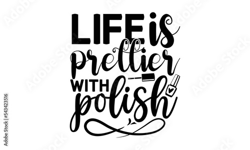 Life prettier with polish, Nail Tech SVG and t shirt design, SVG Files for Cutting Cricut and Silhouette, Calligraphy t shirt design, Funny t shirts quotes, flyer, card, EPS 10