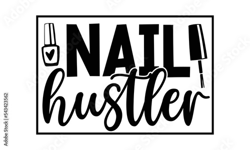 Nail hustler, Nail Tech SVG and t shirt design, SVG Files for Cutting Cricut and Silhouette, Calligraphy t shirt design, Funny t shirts quotes, flyer, card, EPS 10