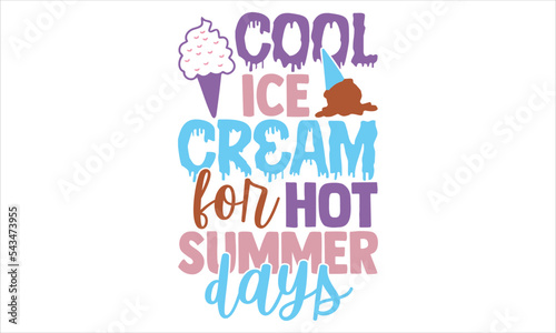 Cool Ice Cream For Hot Summer Days - Ice Cream T shirt Design  Hand lettering illustration for your design  Modern calligraphy  Svg Files for Cricut  Poster  EPS