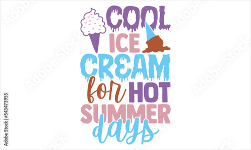 Cool Ice Cream For Hot Summer Days - Ice Cream T shirt Design, Hand lettering illustration for your design, Modern calligraphy, Svg Files for Cricut, Poster, EPS