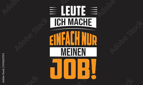 Leute Ich Mache Einfach Nur Meinen Job German T-Shirt Design