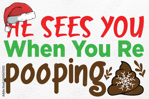 He sees you when you re pooping