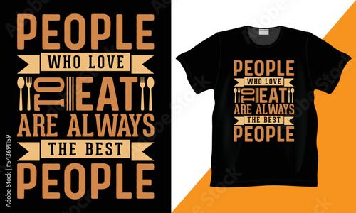 People Who Love To Eat Are Always The Best People Vector eating inspirational kitchen wall decoration, t-shirt print design. Typography for t shirt, invitation, greeting card sweatshirt.
