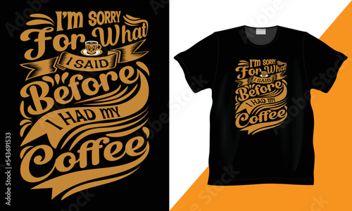 custom, vector, illustration and typography t-shirt. 
I'm Sorry For What I Said before i had my coffee custom, vector, illustration and typography t-shirt. Coffee lover design hand lettering Quote. Bl