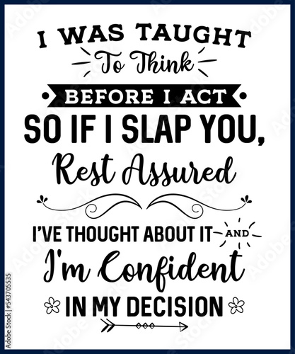Funny sarcastic sassy quote for vector t shirt, mug, card. Funny saying, funny text, phrase, humor print on white background. Hand drawn lettering design. I Was Taught To Think Before I Act 
