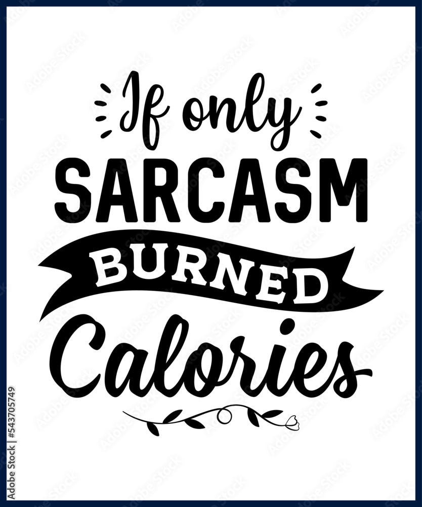 Funny sarcastic sassy quote for vector t shirt, mug, card. Funny saying, funny text, phrase, humor print on white background. Hand drawn lettering design. if only sarcasm burned calories
