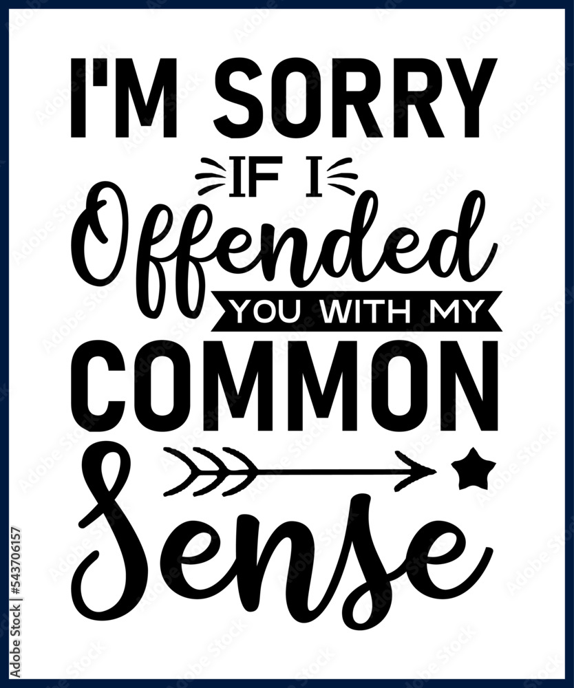 Funny sarcastic sassy quote for vector t shirt, mug, card. Funny saying, funny text, phrase, humor print on white background. Hand lettering design. I'm sorry if i offended you with my common sense 