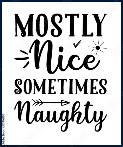 Funny sarcastic sassy quote for vector t shirt, mug, card. Funny saying, funny text, phrase, humor print on white background. Hand drawn lettering design. mostly nice sometimes naughty. 