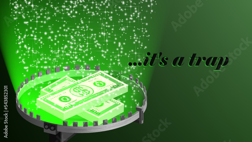 Vector 3d bundles of money, stylistic dollars in a bright green glow of a mantrap with radiant sparks and the inscription, it is a trap photo