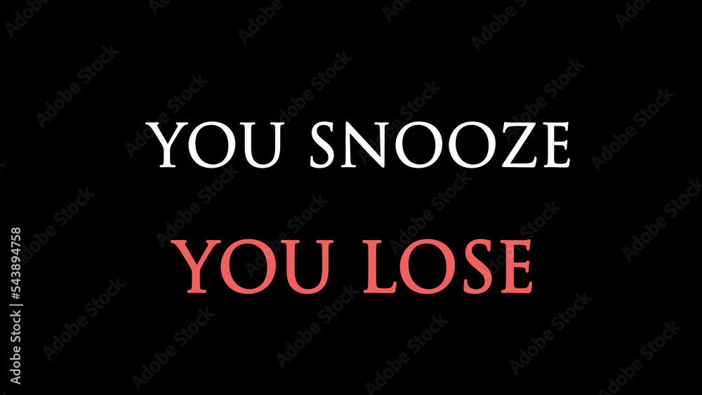You snooze you lose concept written on black background You snooze you lose concept written on black background
