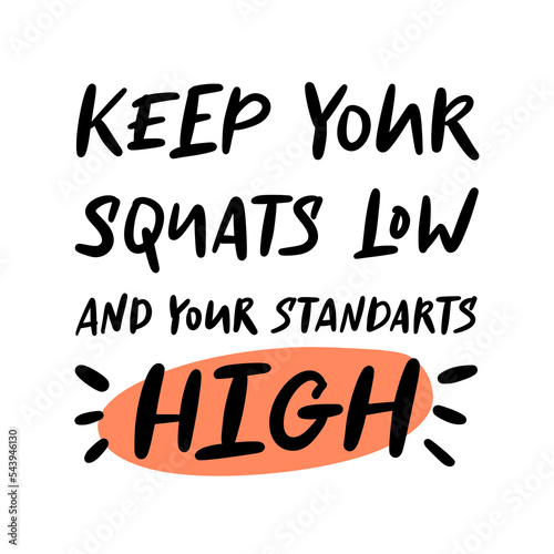 Slogan of Keep your squats low and your standarts high. Concept for fitness coach, trainer. Trendy poster for sport, workout, fitness, ad, training exercise, healthy life. Hand drawn lettering quote.